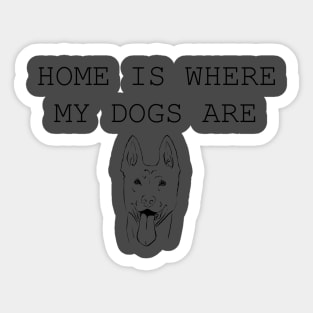 Home Is Where My Dogs Are - Belgian Malinois Sticker